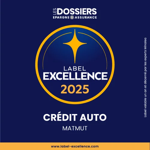 Les dossiers de l'épargne et de l'assurance - Label Excellence 2025 - Crédit Auto - Matmut - www.label-excellence.com - Label valable un an et décerné par les experts Minalea