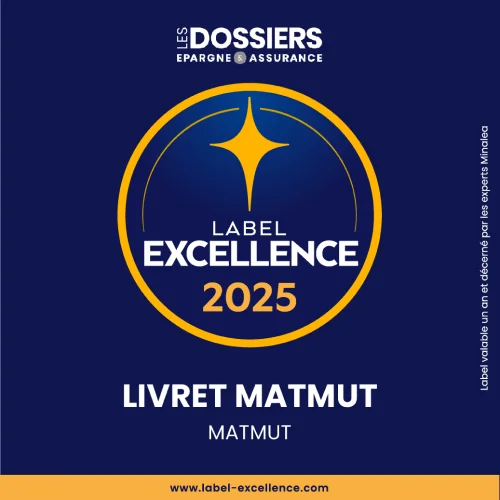 Les dossiers de l'épargne et de l'assurance - Label Excellence 2025 -  Livret Matmut - Matmut - www.label-excellence.com - Label valable un an et décerné par les experts Minalea